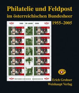 Philatelie und Feldpost im &ouml;sterr. Bundesheer von 1955&ndash;2005 (Erich Grobser)