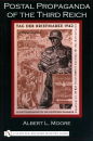 Postal Propaganda of the Third Reich (A.L. Moore)