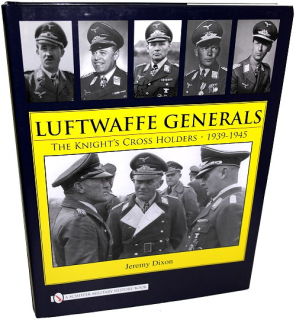 Luftwaffe Generals - The Knights Cross Holders 1939-45 (J. Dixon)