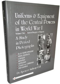 Uniforms & Equipment of the Central Powers in WWI - Volume 1 (Dr. S.A. Coil)