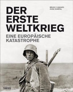 Der Erste Weltkrieg - Eine Europ&auml;ische Katastrophe (Cabanes/Dumenil)