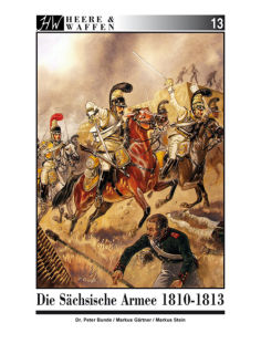 Die Sächsische Armee 1810-1813 (Gärtner / Stein / Bunde)