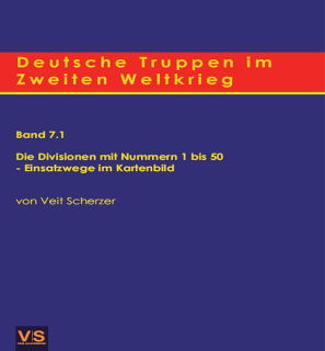 Deutsche Truppen im 2. Weltkrieg - Band 7.1 - Divisonen 1-50 - Einsatzwege (Veit Scherzer)