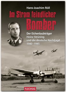 Im Strom feindlicher Bomber - Der Eichenlaubträger Strüning und die deutsche Nachtjagd 1940-1945 (Hans-Joachim Röll)