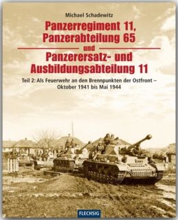 Panzerregiment 11, Panzerabteilung 65 und Panzerersatz- und Ausbildungsabteilung 11 - Teil 2 Als Feuerwehr an den Brennpunkten der Ostfront Oktober 1941 bis Mai 1944  (M. Schadewitz)