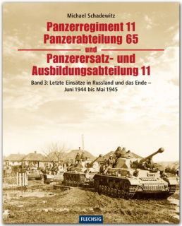 Panzerregiment 11, Panzerabteilung 65 und Panzerersatz- und Ausbildungsabteilung 11 - Teil 3 Letzte Einsätze in Russland und das Ende-Juni 1944 bis Mai 1945 (M. Schadewitz)