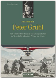 Feldwebel Peter Grübl-Vom Reichsarbeitsdienst zu Säuberungsaktionen auf dem südfranzösischen Plateu von Vercors (R. Kaltenegger)