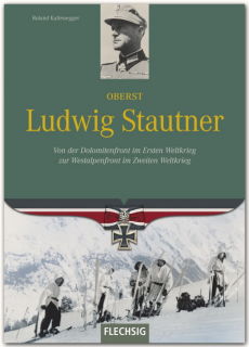 Oberst Ludwig Stautner- Von der Dolomitenfront im Ersten Weltkrieg zur Westalpenfront im Zweiten Weltkrieg (R. Kaltenegger)