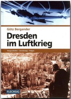 Dresden im Luftkrieg-Vorgeschichte- Zerstörung- Folgen (G. Bergander)