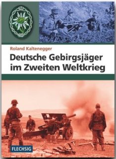 Deutsche Gebirgsjäger im Zweiten Weltkrieg (R. Kaltenegger)