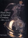 Head Dress of Imperial Germany 1880-1916 (Paul Sanders)