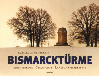 Bismarcktürme - Architektur - Geschichte - Landschaftserlebnis (Bielefedl & Büllesbach)
