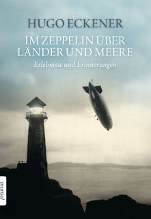 Im Zeppelin über Länder und Meere - Erlebnisse und Erinnerungen (Hugo Eckener)