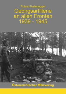 Gebirgsartillerie an allen Fronten 1939-1945 (Roland Kaltenegger)