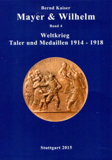 Mayer & Wilhelm Band 4 - Weltkrieg Taler und Medaillen 1914-1918 (Bernd Kaiser)