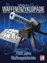 Waffenenzyklopädie: 7000 Jahre Waffengeschichte -...