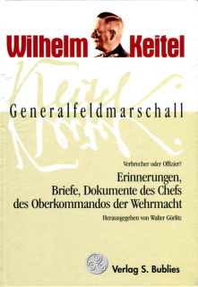 Wilhelm Keitel - Erinnerungen, Briefe, Dokumente des Chefs des Oberkommandos der Wehrmacht (Görlitz)