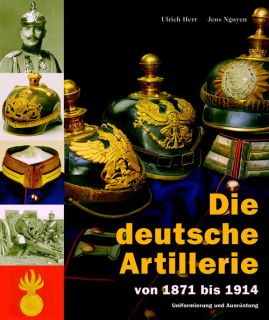 Die deutsche Artillerie von 1871 bis 1914 (Ulrich Herr/Jens Nguyen)