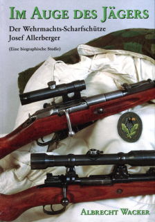 Im Auge des Jägers - Der Wehrmachtscharfschütze Josef Allerberger (Wacker)