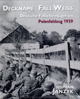 Deckname Fall Weiß: Deutsche Fallschirmjäger im Polenfeldzug 1939 (Stephan Janzyk)