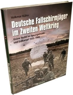 Deutsche Fallschirmjäger im Zweiten Weltkrieg - Grüne Teufel im Sprungeinsatz und Erdkampf 1939-1945 - (Kühn) - 3. Akual. Auflage