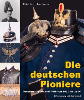 Die deutschen Pioniere, Verkehrstruppen von 1871 bis 1914 (Herr/Nguyen)