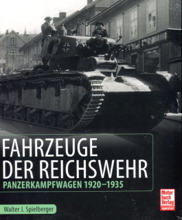 Fahrzeuge der Reichswehr - Panzerkampfwagen 1920-1935 (Walter J. Spielberger)
