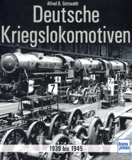 Deutsche Kriegslokomotiven - 1939 bis 1945 (Alfred B. Gottwaldt)