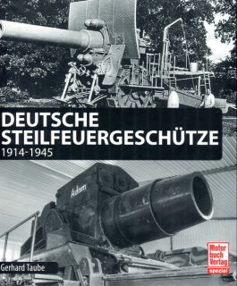 Deutsche Steilfeuergeschütze - 1914-1945 (Gerhard Taube)