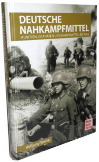 Deutsche Nahkampfmittel - Munition, Granaten und Kampfmittel bis 1945 (W. Fleischer)