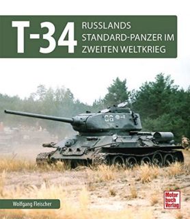 T 34 - Russlands Standard-Panzer im 2. Weltkrieg (W. Fleischer)