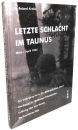 Letzte Schlacht im Taunus M&auml;rz - April 1945 (Dr....