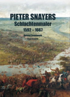 Pieter Snayers - Schlachtenmaler 1592-1667 (Sennewald, Roland / Hrncirik, Pavel)