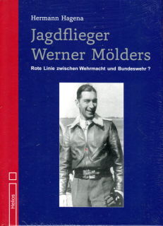 Jagdflieger Werner Mölders - Rote Linie zwischen Wehrmacht und Bundeswehr ? (Hagena, Hermann)