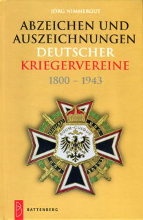Abzeichen und Auszeichnungen Deutscher Kriegervereine 1800 - 1943 (J&ouml;rg Nimmergut)