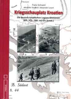 Kriegsschauplatz Kroatien - Die deutsch-kroatischen Legions-Divisionen 369., 373., 392. Inf.-Div (kroat.) (Franz Schraml )