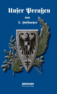 Unser Preußen. Die Entwicklung des Preußischen Staates unter der Herrschaft der Hohenzollern