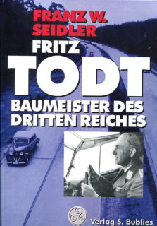 Fritz Todt - Der Baumeister des Dritten Reiches (Franz W. Seidler)