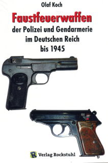Faustfeuerwaffen der Polizei und Gendarmerie im Deutschen Reich bis 1945 (Olaf Koch)