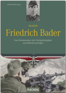 Major Friedrich Bader - Vom Kommandeur der Hochgebirgsjäger zum Ritterkreuzträger (Roland Kaltenegger)