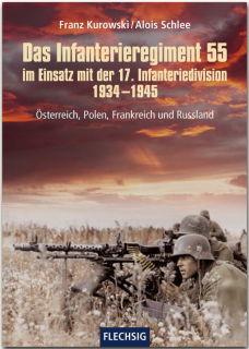 Das Infanterieregiment 55 im Einsatz mit der 17. Infanteriedivision 1934-1945 - Österreich, Polen, Frankreich und Russland (Franz Kurowski / Alois Schlee)