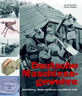 Deutsche Maschinengewehre - Entwicklung, Taktik und Einsatz von 1892 bis 1918 (Buchholz/Brüggen)