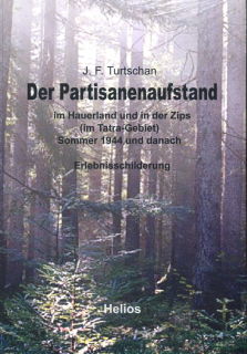 Der Partisanenaufstand im Hauerland und in der Zips (Tatra-Gebiet) Sommer 1944 und danach - Erlebnisschilderung (Johann Turtschan )