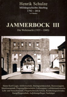Jammerbock III - Die Wehrmacht (1935 - 1945) - Militärgeschichte Jüterbog (H. Schulze)