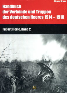 Handbuch der Verbände und Truppen des deutschen Heeres 1914-1918 - Fußartillerie - Band 2 (Kraus/Busche)