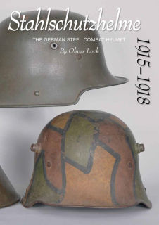 Stahlschutzhelme 1915-1918 - The German Steel Combat Helmet (Oliver Lock)