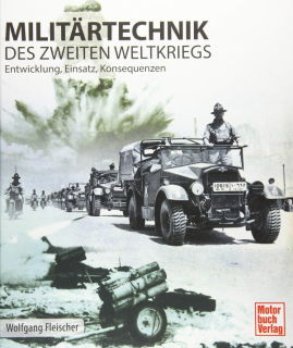 Militärtechnik des Zweiten Weltkrieges - Entwicklung, Einsatz, Konsequenzen (Wolfgang Fleischer)