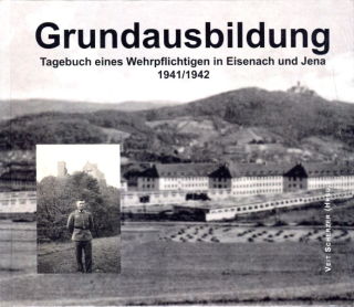Grundausbildung - Tagebuch eines Wehrpflichtigen in Eisenach und Jena 1941\42 (Hrsg. Scherzer)