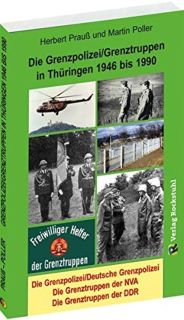 Die Grenzpolizei/Grenztruppen in Thüringen 1946 bis 1990 (Herbert Prauß und Martin Poller)