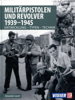 Militärpistolen und Revolver 1939-1945 - Entwicklung - Typen - Technik (Alexander Losert)